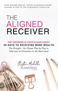 The Aligned Receiver: The Straight No Chaser Play by Play to Take Law of Attraction to the Next Level, RECEIVE More Money and Have More FUN in 90 Days - Paperback