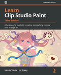 Learn Clip Studio Paint - Third Edition: A beginner's guide to creating compelling comics and manga art - Paperback