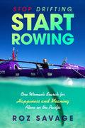 Stop Drifting, Start Rowing: One Woman's Search for Happiness and Meaning Alone on the Pacific - Paperback