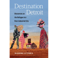 Destination Detroit: Discourses on the Refugee in a Post-Industrial City - Hardcover