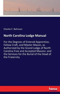 North Carolina Lodge Manual: For the Degrees of Entered Apprentice, Fellow Craft, and Master Mason, as Authorized by the Grand Lodge of North Carolina - Paperback