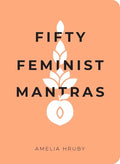 Fifty Feminist Mantras: A Yearlong Practice for Cultivating Feminist Consciousness - Paperback