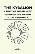 The Kybalion - A Study Of The Hermetic Philosophy Of Ancient Egypt And Greece - Paperback