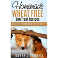 Homemade Wheat Free Dog Treat Recipes: Wheat Free Treats to Make for Your Dog - Paperback