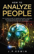 How to Analyze People: The Ultimate Guide to Understand Body Language, Influence Human Behavior, Read Anyone with Proven Psychology Technique - Paperback