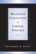 Religious Conviction in Liberal Politics - Paperback