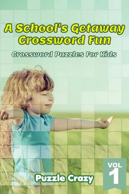 A School's Getaway Crossword Fun Vol 1: Crossword Puzzles For Kids - Paperback