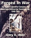 Forged In War: The Naval-Industrial Complex and American Submarine Construction, 1940-1961 - Paperback