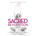 Sacred Revolution: A Woman's Path to Love, Power & Sensual Enlightenment - Paperback