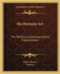 The Hermetic Art: The Teaching Concerning Atomic Transmutation - Paperback