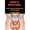 Remedy For Thyroid Problem: Instant Thyroid and Hyperthyroidism healing strategies - Paperback