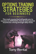 Option Trading Strategies For Beginners: The crash course that will guide you to success on 2019/2020. How to start passive income for a living throug - Paperback