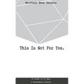 This Is Not For You. - Paperback
