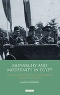 Monarchy and Modernity in Egypt: Politics, Islam and Neo-Colonialism Between the Wars - Paperback