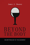 Beyond the Body: An Antitheology of the Eucharist - Paperback