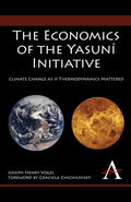 The Economics of the Yasuní Initiative: Climate Change as If Thermodynamics Mattered - Paperback
