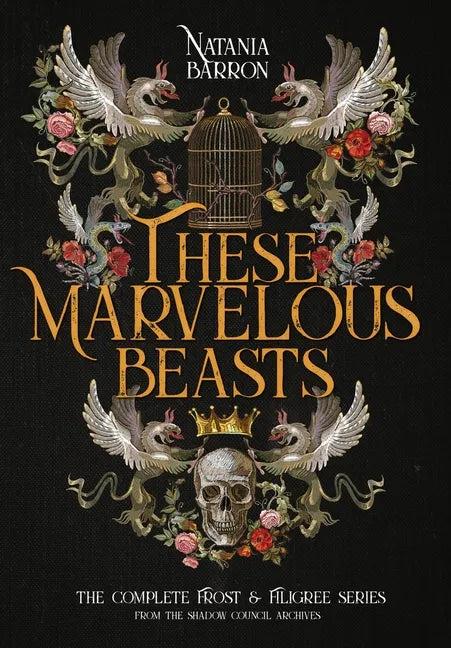 These Marvelous Beasts: The Complete Frost & Filigree Series - Hardcover