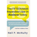The Fifteen Most Repeated Lies in Business Today: Falsehoods and Half-Truths Told by CEOs and Business Leaders (And How to Rephrase Them) - Hardcover