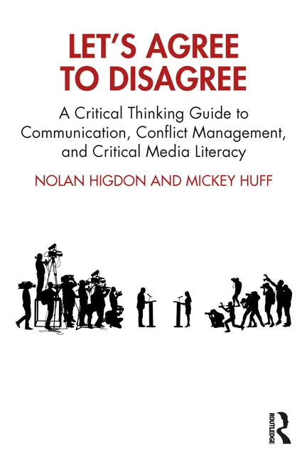 Let's Agree to Disagree: A Critical Thinking Guide to Communication, Conflict Management, and Critical Media Literacy - Paperback