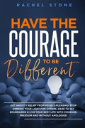Have The Courage To Be Different: Free yourself & achieve real happiness! Stop seeking approval and live the life you dream about when nobody's watchi - Paperback