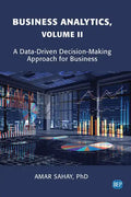 Business Analytics, Volume II: A Data Driven Decision Making Approach for Business - Paperback