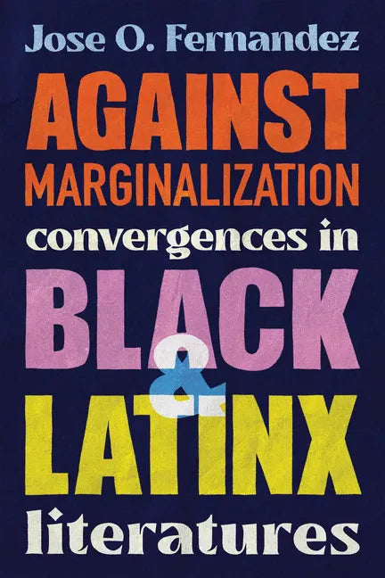 Against Marginalization: Convergences in Black and Latinx Literatures - Paperback
