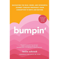 Bumpin': Navigating the Wild, Weird, and Wonderful Journey Through Pregnancy from Conception to Birth and Beyond, Revised and Updated - Paperback