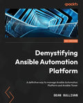 Demystifying Ansible Automation Platform: A definitive way to manage Ansible Automation Platform and Ansible Tower - Paperback