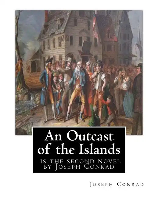An Outcast of the Islands, is the second novel by Joseph Conrad: dedicated By Edward Lancelot Sanderson, Born on 1867 to Edward Lancelot Sanderson and - Paperback