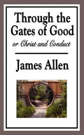 Through the Gates of Good, or Christ and Conduct - Paperback