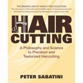 Haircutting A Philosophy and Science to Precision and Texturized Haircutting: This book is the missing link of haircutting education that shows how an - Paperback