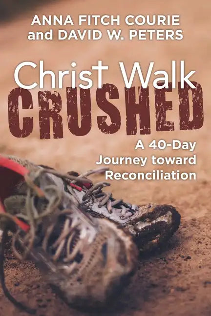 Christ Walk Crushed: A 40-Day Journey Toward Reconciliation - Paperback