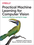 Practical Machine Learning for Computer Vision: End-To-End Machine Learning for Images - Paperback