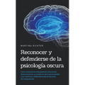 Reconocer y defenderse de la psicología oscura: Cómo reconocer la manipulación emocional, desenmascarar un trastorno de la personalidad y las mentiras - Paperback
