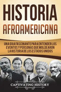 Historia Afroamericana: Una Guía Fascinante para entender los eventos y personas que moldearon la Historia de los Estados Unidos (Libro en Esp - Paperback