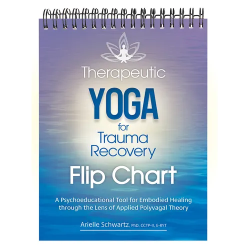 Therapeutic Yoga for Trauma Recovery Flip Chart: A Psychoeducational Tool for Embodied Healing Through the Lens of Applied Polyvagal Theory - Spiral