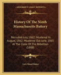 History Of The Ninth Massachusetts Battery: Recruited July, 1862; Mustered In August, 1862; Mustered Out June, 1865 At The Close Of The Rebellion (188 - Paperback