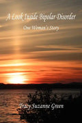 A Look Inside Bipolar Disorder - One Woman's Story - Paperback