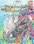 Psychedelic Coloring Book: For Adults. A Fantasy coloring book for stoners, psychonauts and the open-minded - Paperback