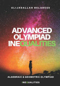 Advanced Olympiad Inequalities: Algebraic & Geometric Olympiad Inequalities - Paperback