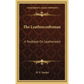 The Leathercraftsman: A Textbook On Leatherwork - Hardcover