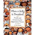 When a Bully is President: Truth and Creativity for Oppressive Times - Paperback
