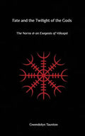 Fate and the Twilight of the Gods: The Norns and an Exegesis of Voluspa - Paperback