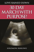 Love Rained Down: 30 Day March with Purpose - Paperback