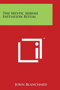 The Mystic Shrine Initiation Ritual - Paperback