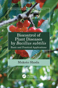 Biocontrol of Plant Diseases by Bacillus Subtilis: Basic and Practical Applications - Paperback