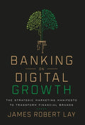 Banking on Digital Growth: The Strategic Marketing Manifesto to Transform Financial Brands - Hardcover