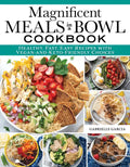 Magnificent Meals in a Bowl Cookbook: Healthy, Fast, Easy Recipes with Vegan-And-Keto-Friendly Choices - Paperback