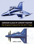 Convair Class VF Convoy Fighter: The Original Proposal for the XFY-1 Pogo - Paperback