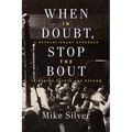 When in Doubt, Stop the Bout: A Revolutionary Approach to Boxing Safety and Reform - Paperback